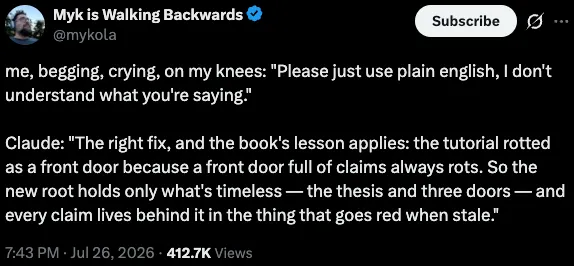 Post by @mykola. Me, begging, crying, on my knees: “Please just use plain english, I don’t understand what you’re saying.” Claude: “The right fix, and the book’s lesson applies: the tutorial rotted as a front door because a front door full of claims always rots. So the new root holds only what’s timeless — the thesis and three doors — and every claim lives behind it in the thing that goes red when stale.”